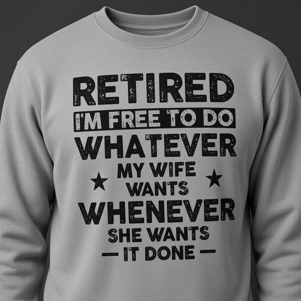 Retired I'm Free to Do Whatever My Wife Wants Sweatshirt, Retirement Gift for Husband