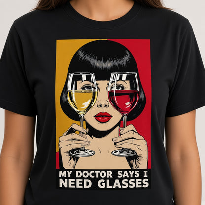 My Doctor Says I Need Glasses Funny Wine T-Shirt