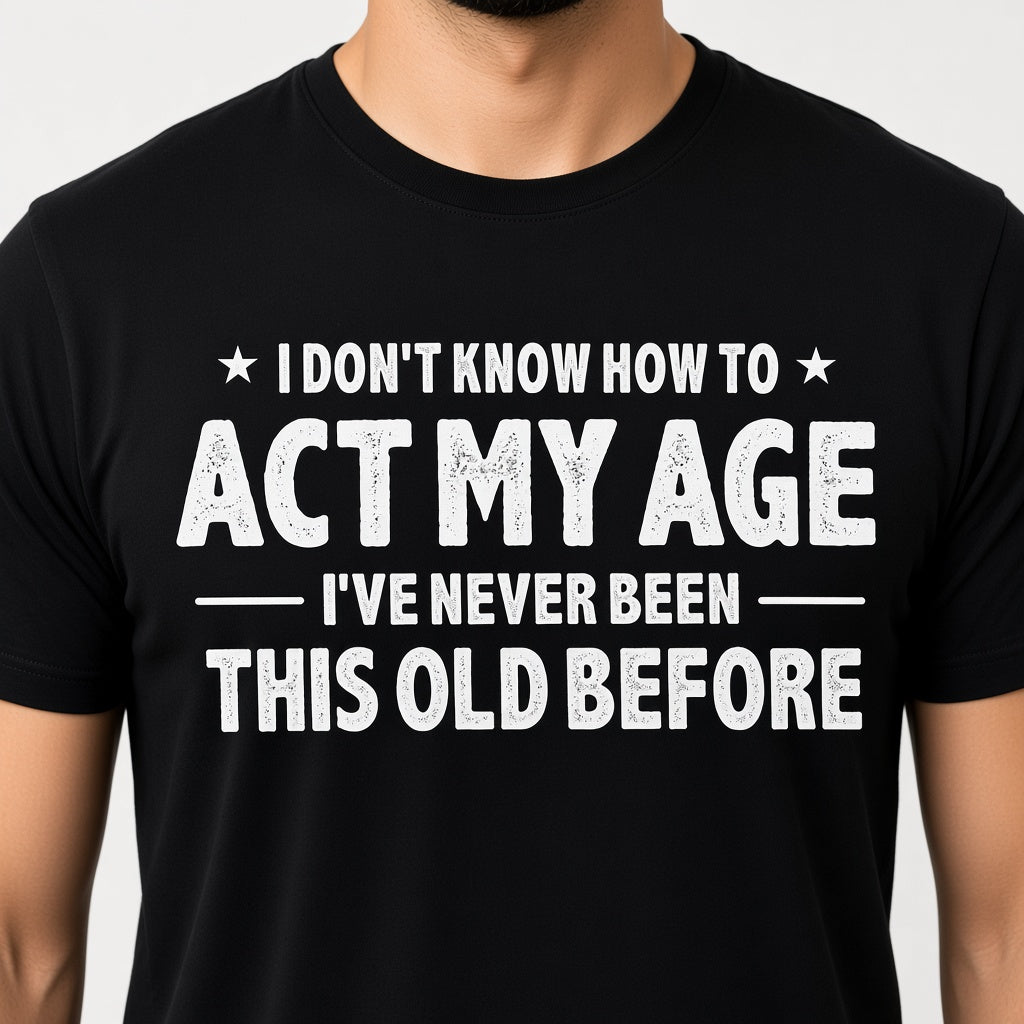 I Don't Know How to Act My Age Funny T-Shirt