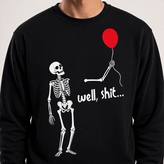 Well Shit Funny Skeleton Balloon Sweatshirt