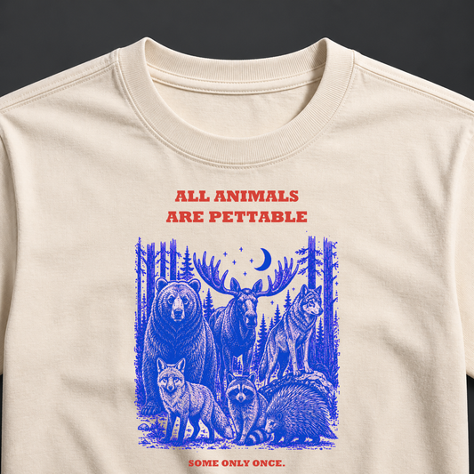 All Animals Are Pettable T-Shirt, Some Only Once