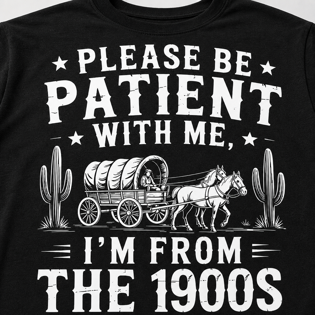 Please Be Patient With Me I'm From The 1900s Western Funny T-Shirt