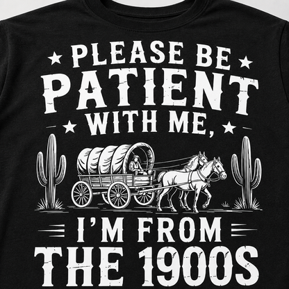 Please Be Patient With Me I'm From The 1900s Western Funny T-Shirt