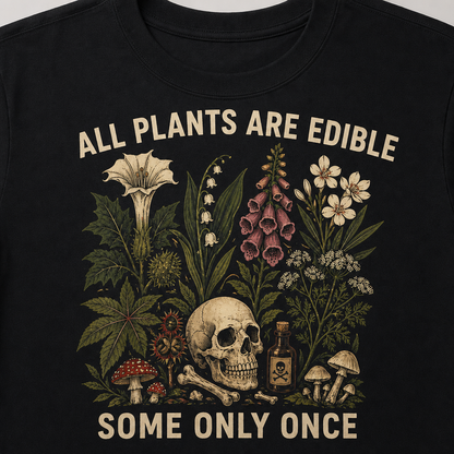 All Plants Are Edible Some Only Once T-Shirt