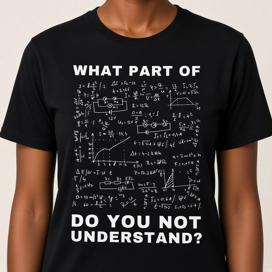 What Part Of Do You Not Understand Funny Physics T-Shirt