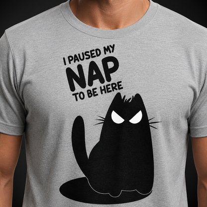 I Paused My Nap to Be Here T-Shirt