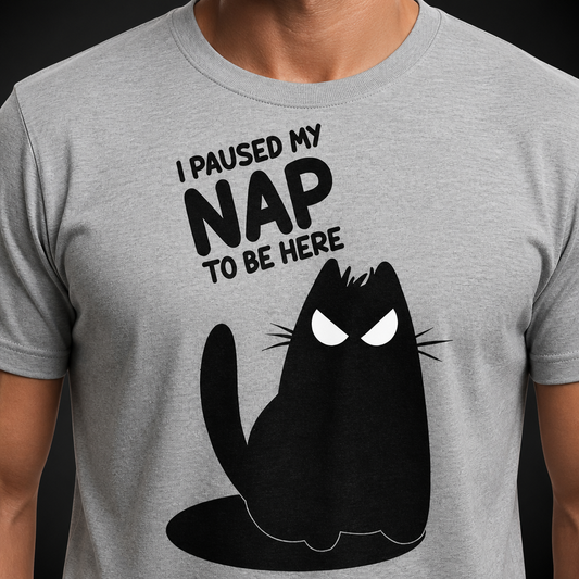 I Paused My Nap to Be Here T-Shirt