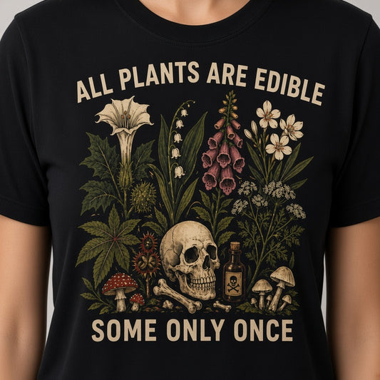 All Plants Are Edible Some Only Once T-Shirt