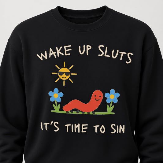 Wake Up Sluts Funny Sweatshirt It's Time To Sin