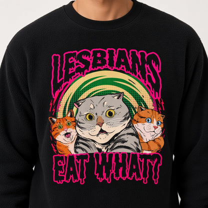 Lesbians Eat What Sweatshirt, Funny Unisex sweatshirt