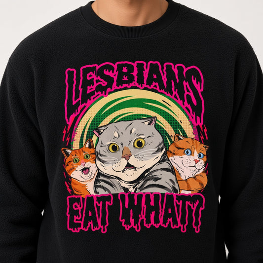 Lesbians Eat What Sweatshirt, Funny Unisex sweatshirt