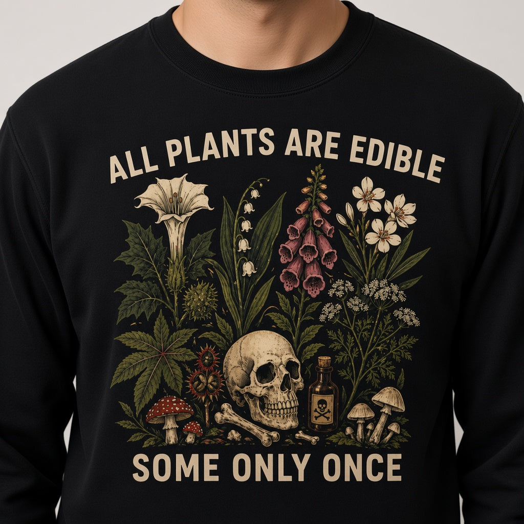 All Plants Are Edible Some Only Once Sweatshirt