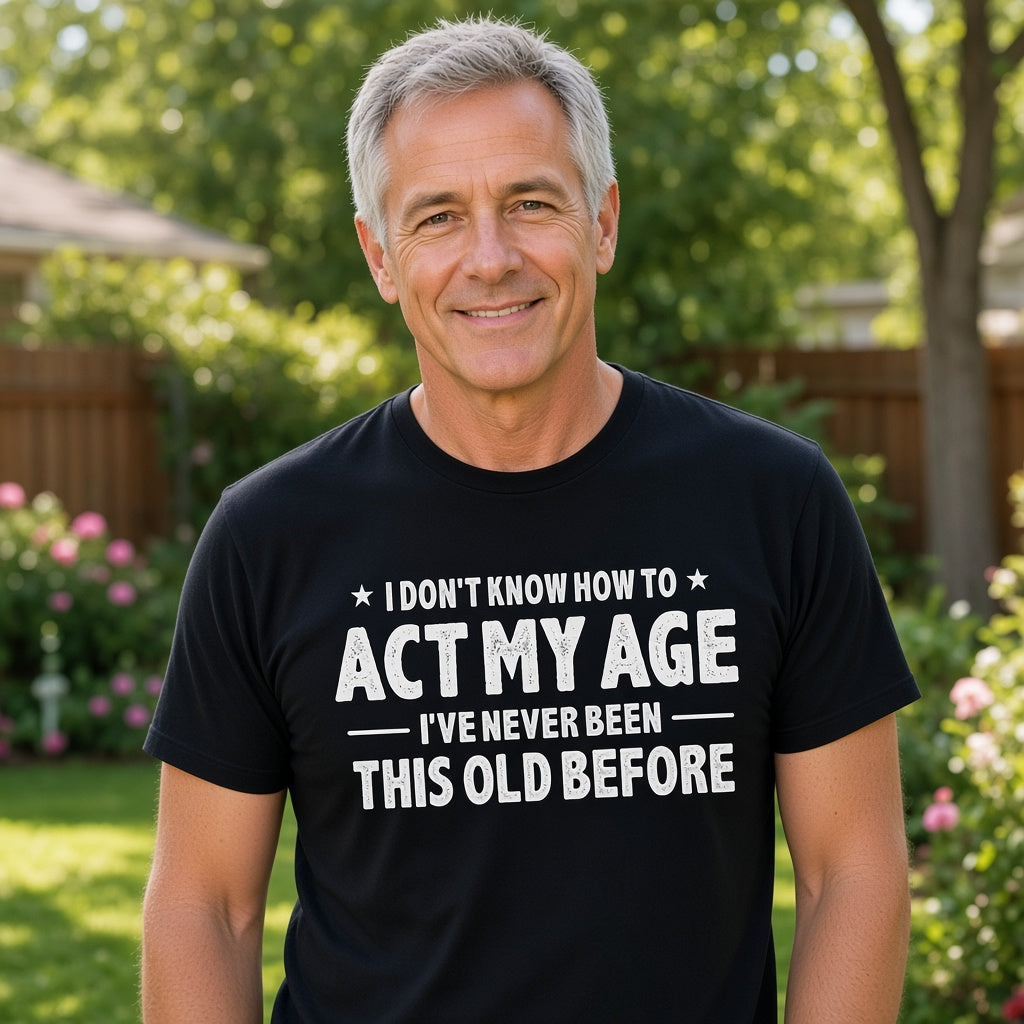 I Don't Know How to Act My Age Funny T-Shirt