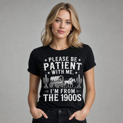Please Be Patient With Me I'm From The 1900s Western Funny T-Shirt