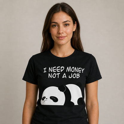 I Need Money Not a Job T-Shirt