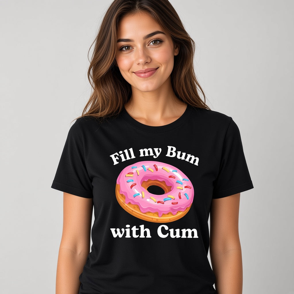 Fill My Bum With Cum Funny Donut T-Shirt