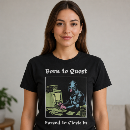 Born to Quest Forced to Clock In T-Shirt