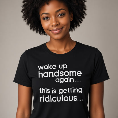 Woke Up Handsome Again Funny Text T-Shirt