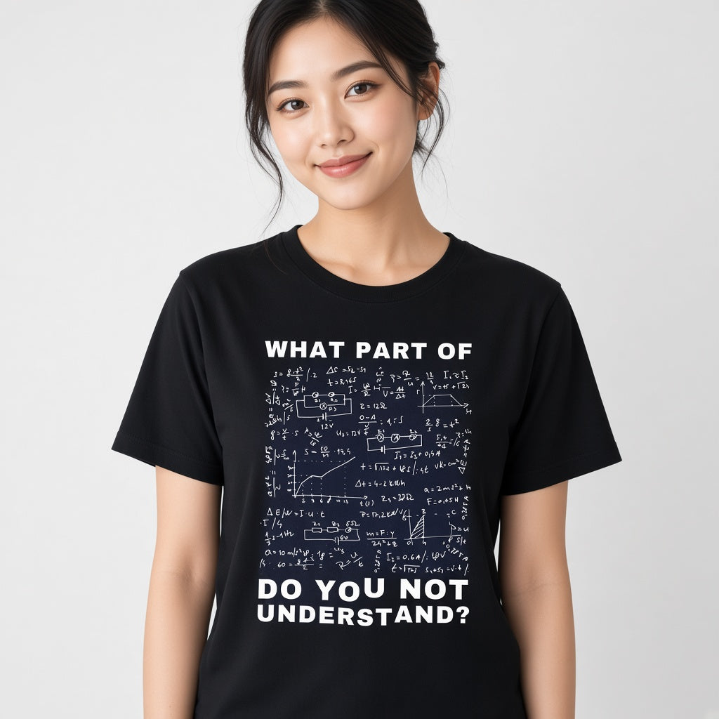 What Part Of Do You Not Understand Funny Physics T-Shirt