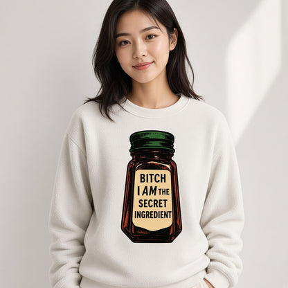 Bitch I Am The Secret Ingredient Funny Sweatshirt
