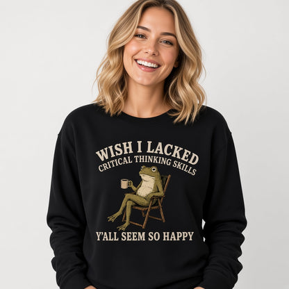 Wish I Lacked Critical Thinking Skills Sweatshirt