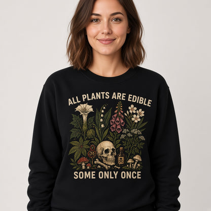 All Plants Are Edible Some Only Once Sweatshirt