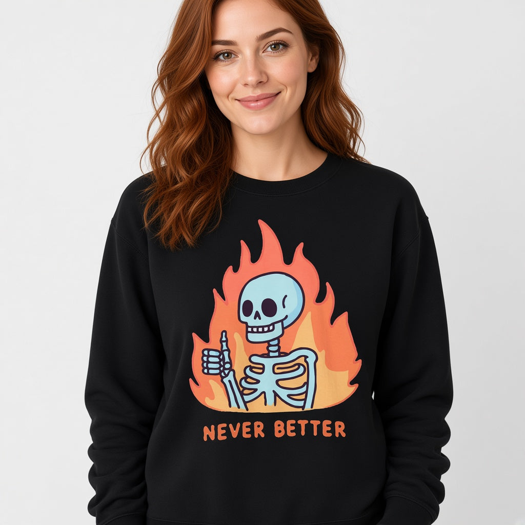 Skeleton Never Better Sweatshirt, Funny Unisex sweatshirt