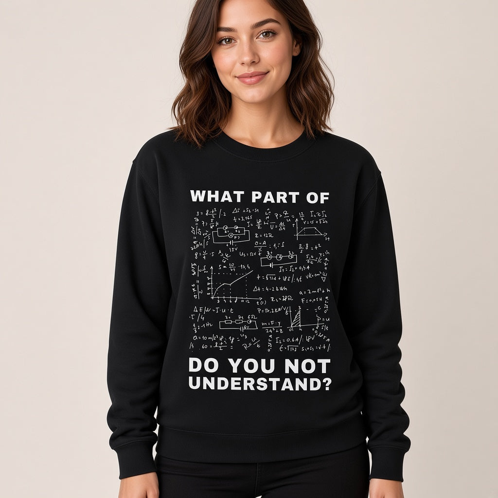 What Part Of Do You Not Understand Funny Physics Sweatshirt