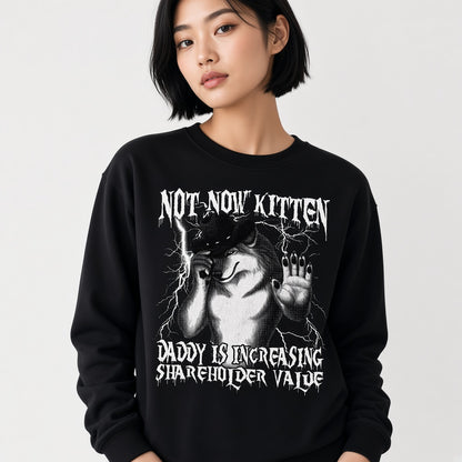 Not Now Kitten Daddy Is Increasing Shareholder Value Funny Wolf Sweatshirt