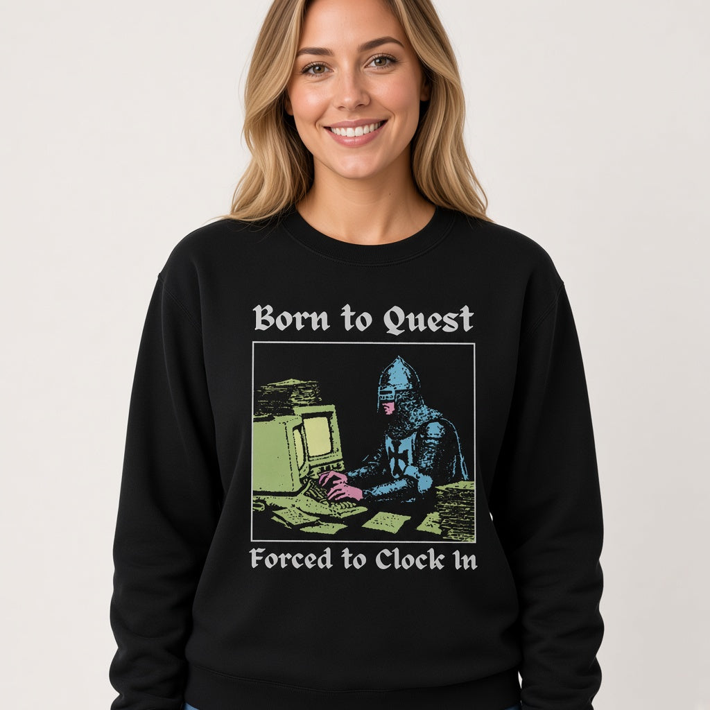 Born to Quest Forced to Clock In Sweatshirt