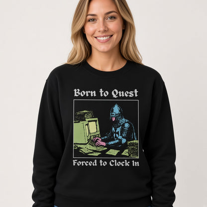 Born to Quest Forced to Clock In Sweatshirt