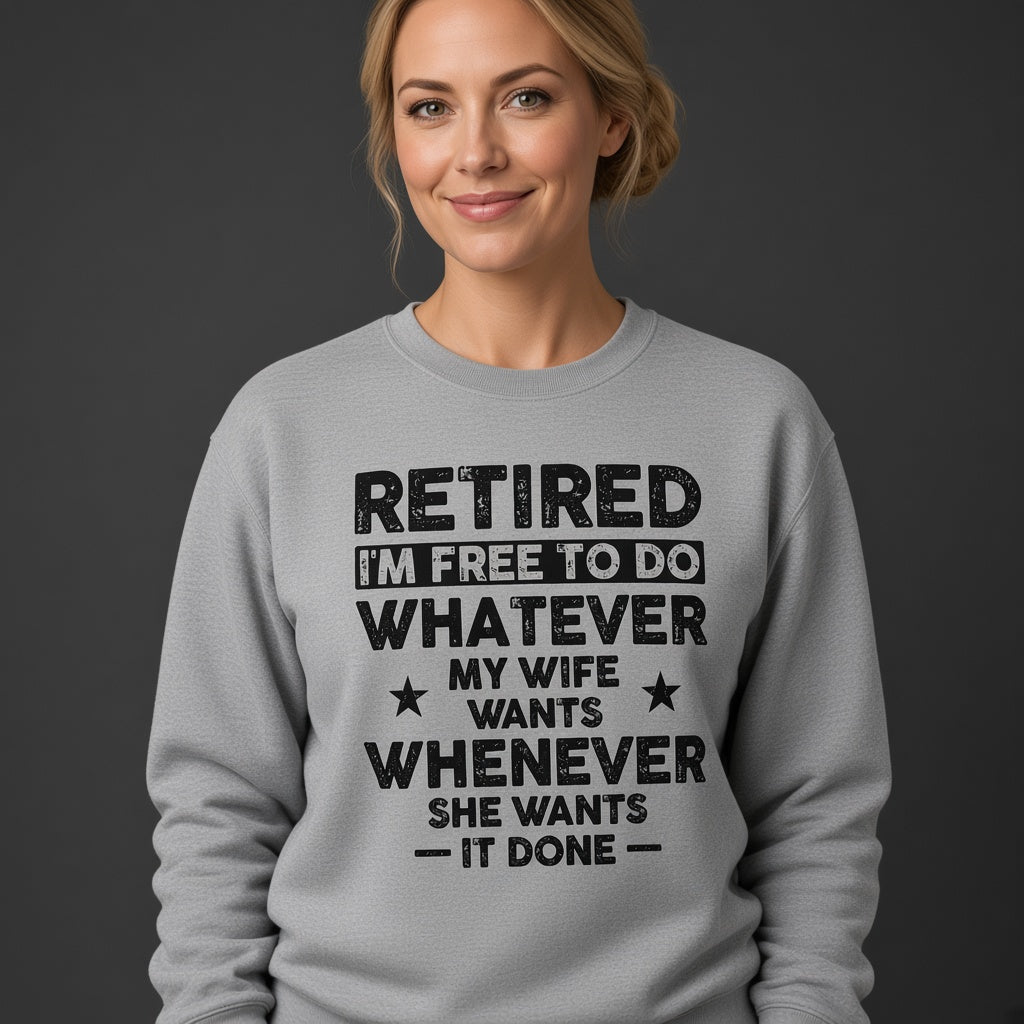 Retired I'm Free to Do Whatever My Wife Wants Sweatshirt, Retirement Gift for Husband
