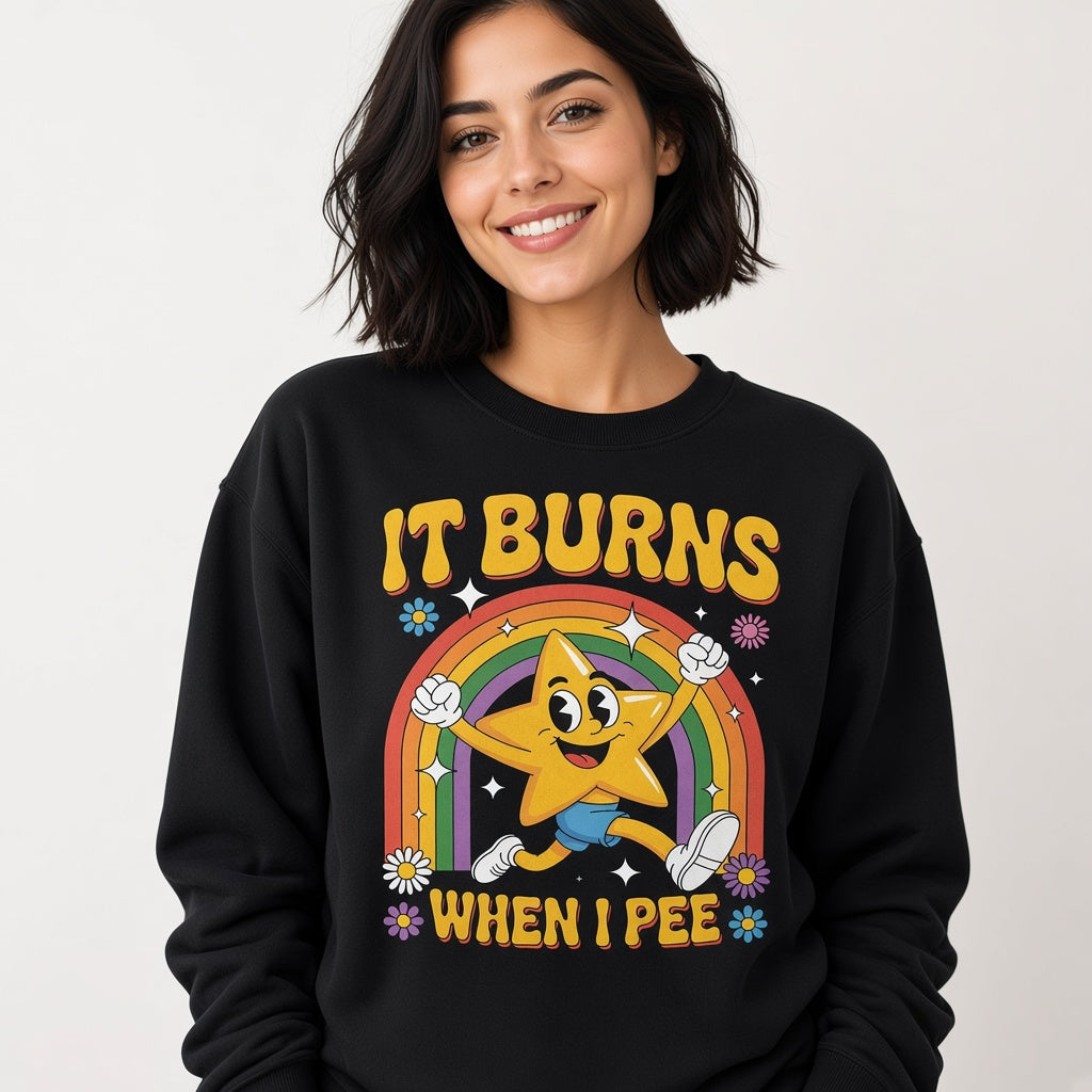 It Burns When I Pee Sweatshirt