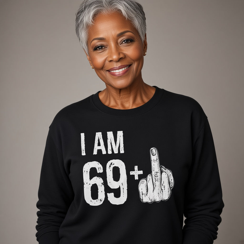 I Am 69 Plus Funny 70th Birthday Dad Sweatshirt