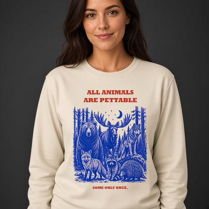 All Animals Are Pettable Funny Wildlife Sweatshirt