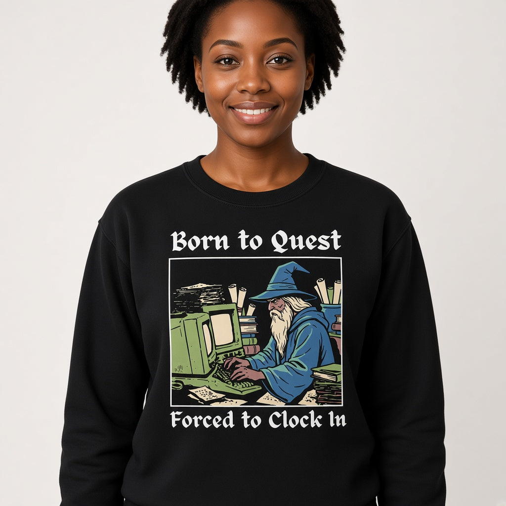 Born to Quest Forced to Clock In Sweatshirt