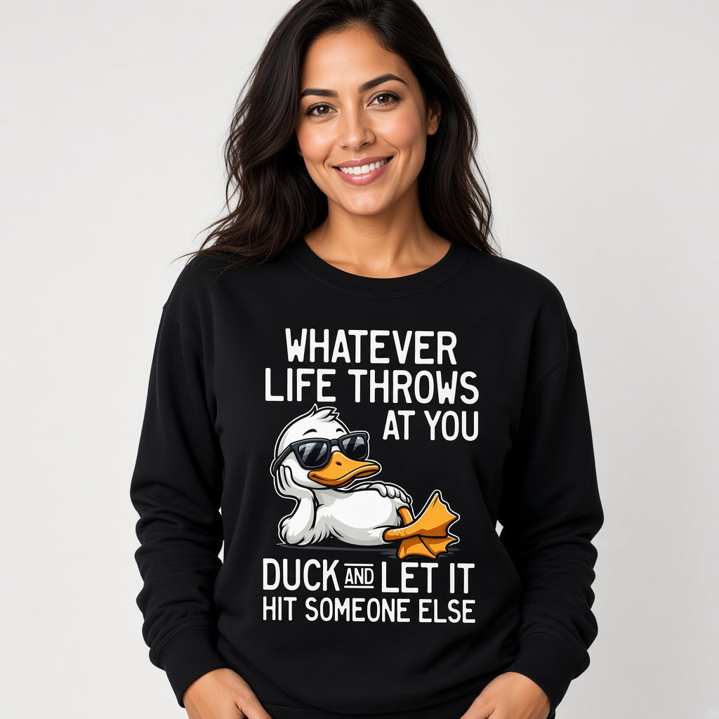 Whatever Life Throws at You Duck Funny Sarcastic Sweatshirt