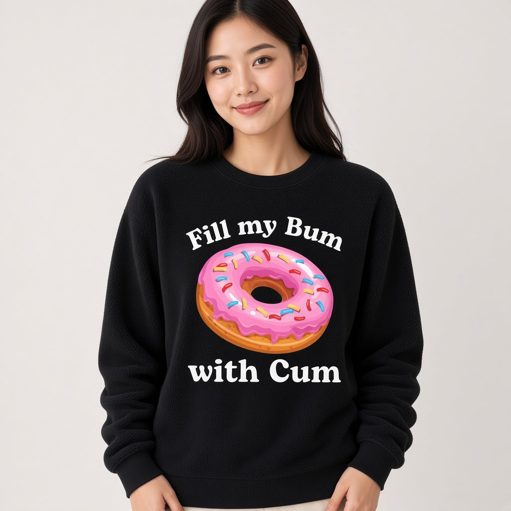 Fill My Bum With Cum Funny Donut Sweatshirt