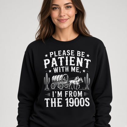 Please Be Patient With Me I'm From The 1900s Western Funny Sweatshirt