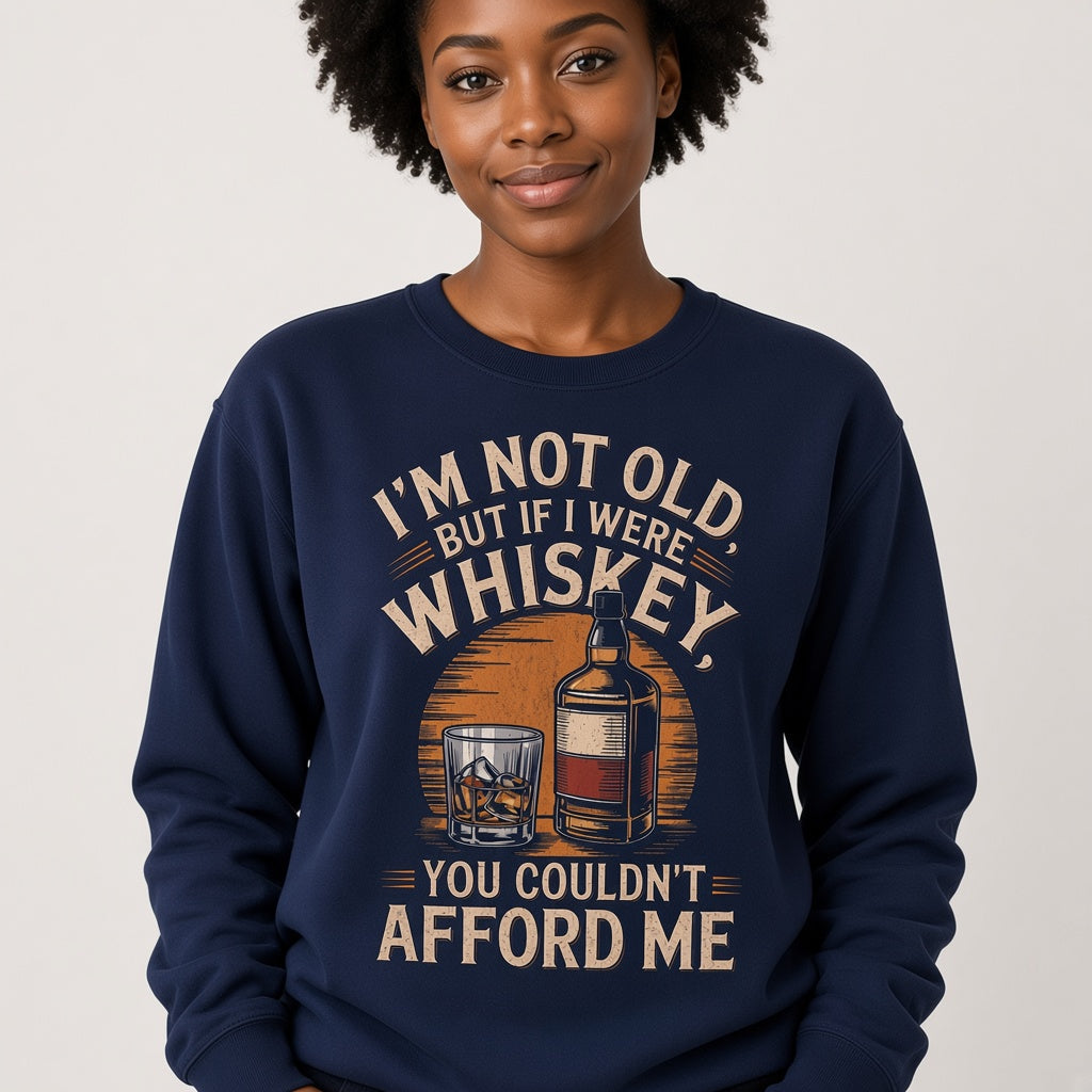 I'm Not Old But If I Were Whiskey Funny Sweatshirt