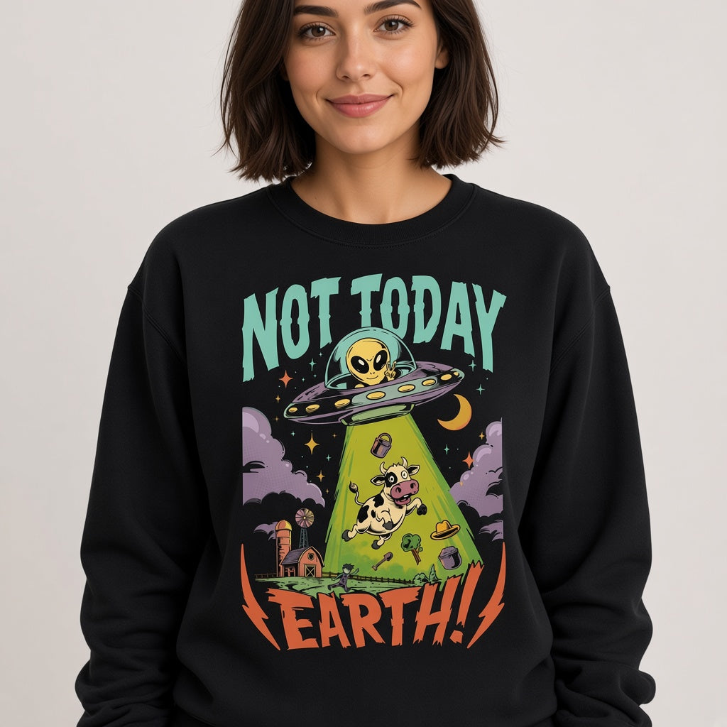 Not Today Earth Funny Alien UFO Sweatshirt