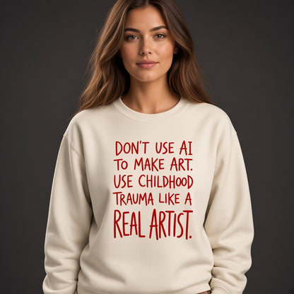 Don't Use AI to Make Art Funny Sweatshirt