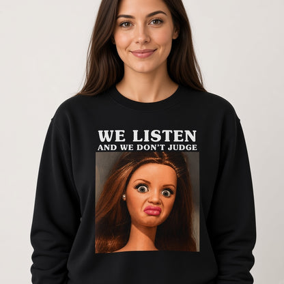 We Listen and We Don't Judge Sweatshirt