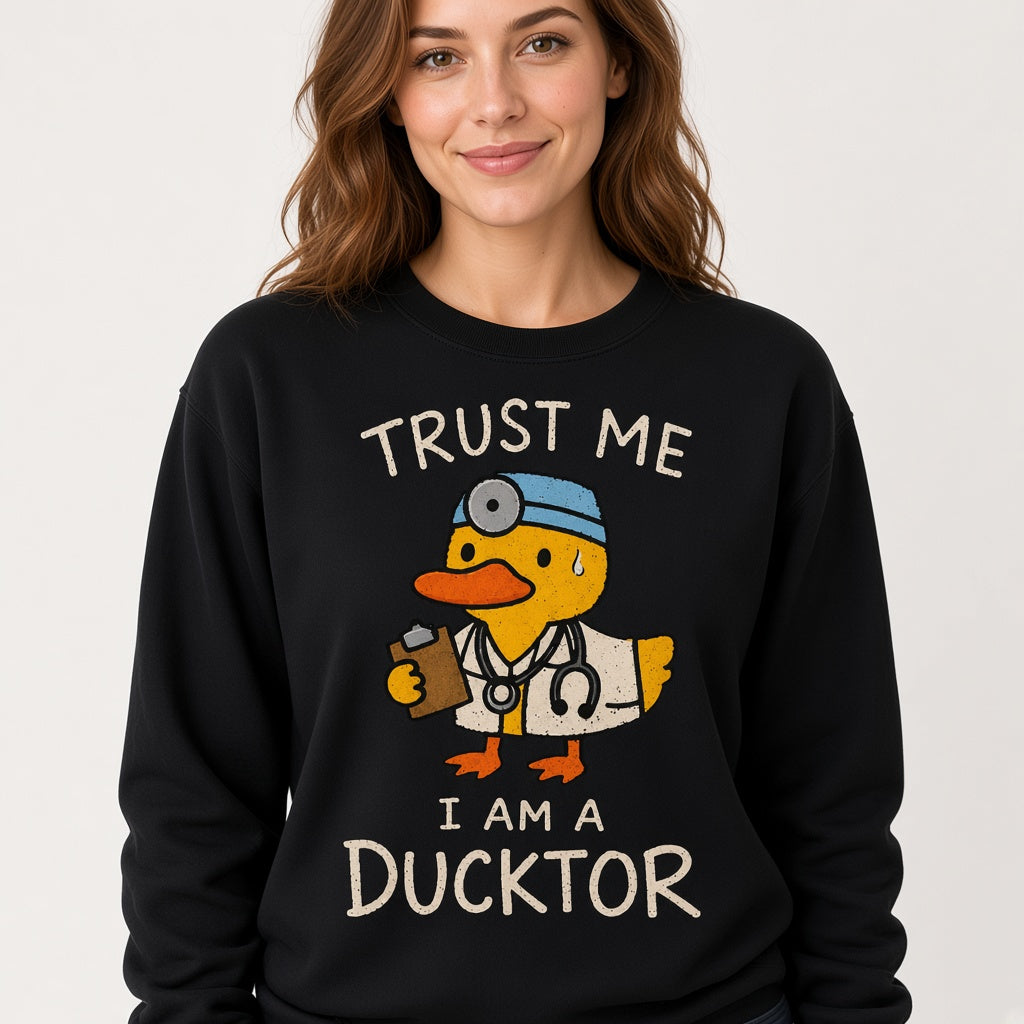 Trust Me I Am a Ducktor Sweatshirt