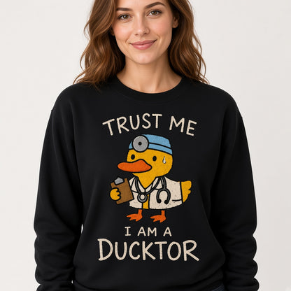 Trust Me I Am a Ducktor Sweatshirt