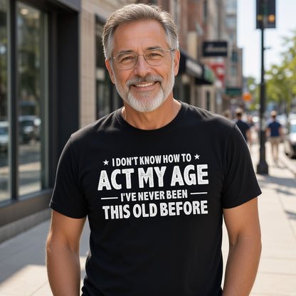 I Don't Know How to Act My Age Funny T-Shirt