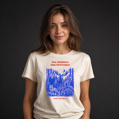 All Animals Are Pettable T-Shirt, Some Only Once