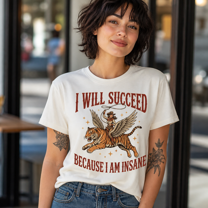I Will Succeed Because I Am Insane T-Shirt