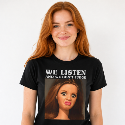 We Listen and We Don't Judge T-Shirt