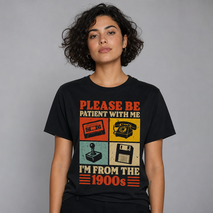 Please Be Patient With Me I'm From The 1900s Retro Funny T-Shirt